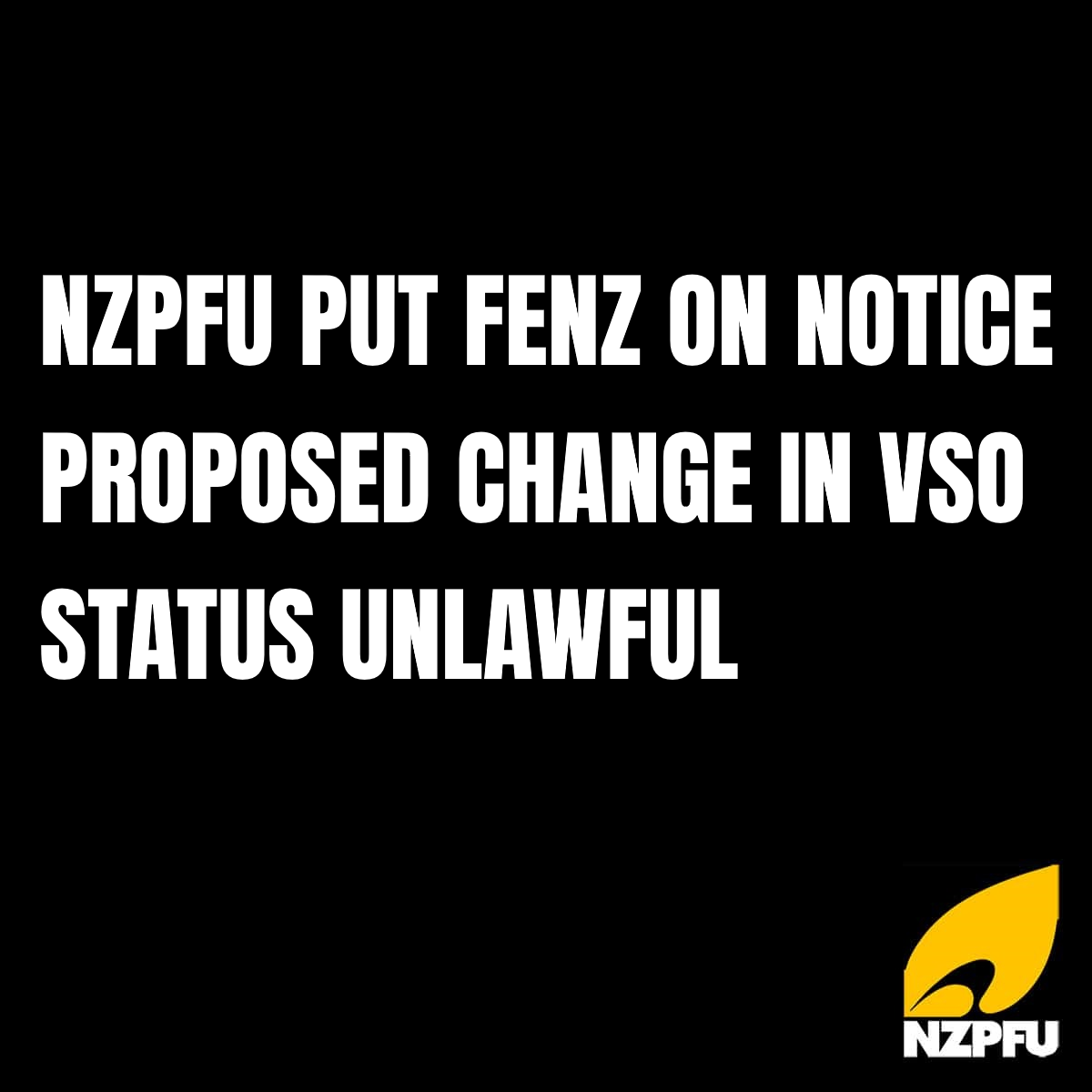 NZPFU PUT FENZ ON NOTICE PROPOSED CHANGE IN VSO STATUS UNLAWFUL