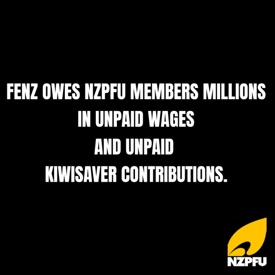 FENZ OWES NZPFU MEMBERS MILLIONS IN UNPAID WAGES AND UNPAID KIWISAVER CONTRIBUTIONS