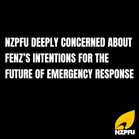 NZPFU DEEPLY CONCERNED ABOUT FENZ’S INTENTIONS FOR THE FUTURE OF EMERGENCY RESPONSE